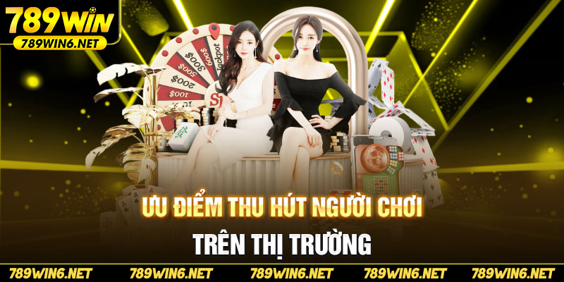 Ưu điểm thu hút người chơi trên thị trường